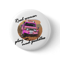 Real Women play in mud puddles Gifts. Pinback Button