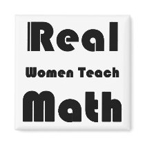 Real Women Teach Math Fridge Magnet