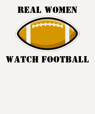 Real Women Watch Football T-Shirt