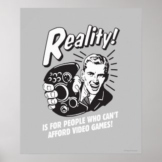 Reality: Can't Afford Video Games Posters