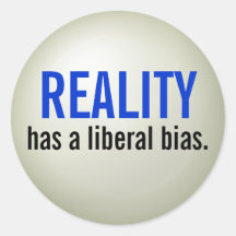 Reality has a liberal bias. - raised print round sticker