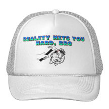 Reality Hit You Hard Bro Trucker Hat