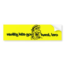 Reality Hits You Hard Bro Bumper Sticker
