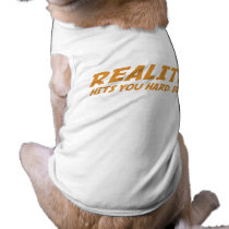 Reality Hits You Hard, Bro Dog Tee