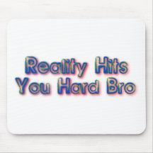 Reality Hits You Hard Bro Mouse Pads