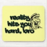 Reality Hits You Hard Bro Mousepad