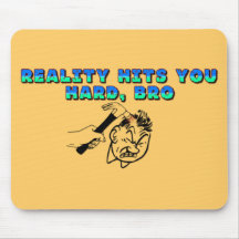 Reality Hits You Hard Bro Mousepad