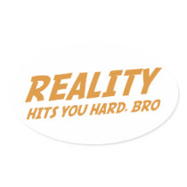 Reality Hits You Hard, Bro Stickers