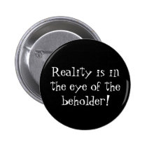 Reality is in the Eye of the Beholder! buttons