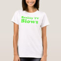 Reality TV Blows t-shirts