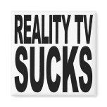 Reality TV Sucks Fridge Magnet