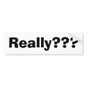 Really??? bumper stickers