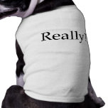 Really? Dog Tee