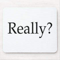 Really? mousepads by TeeZazzle Really? mousepads
