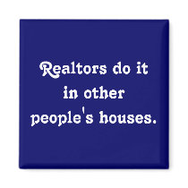 Realtors do itin other people's houses. magnets by snarkycreations Realtors do itin other people's houses. magnets