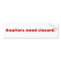 Realtors need closure. bumper stickers