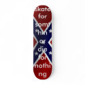 rebel_flag, skate for somthin or die for nothing skateboards by spilral rebel_flag, skate for somthin or die for nothing skateboards
