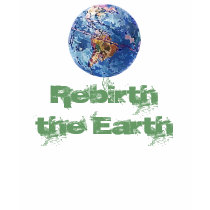 Rebirth the Earth T-Shirt