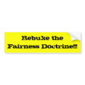 Rebuke the Fairness Doctrine!!! bumper stickers