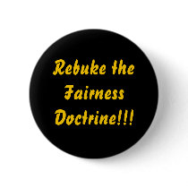 Rebuke the Fairness Doctrine!!! Pinback Buttons