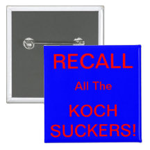 RECALL ALL THE KOCH SUCKERS! PIN