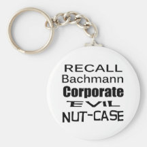 Recall Michele Bachmann Corporate Evil Nut-Case Keychains