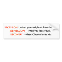 Recession is When Your Neighbor Loses His Job.. Bumper Stickers