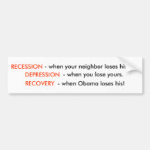 Recession is When Your Neighbor Loses His Job.. Bumper Stickers