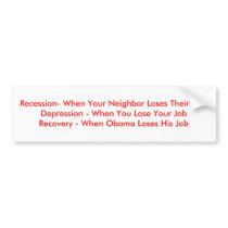 Recession- When Your Neighbor Loses Their Job.D... Bumper Stickers