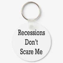 Recessions Don't Scare Me keychains by Supernova23 Recessions Don't Scare Me keychains