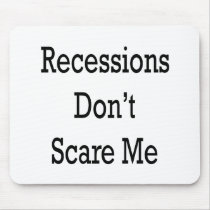 Recessions Don't Scare Me mousepads by Supernova23 Recessions Don't Scare Me mousepads