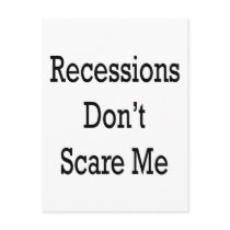 Recessions Don't Scare Me postcards by Supernova23 Recessions Don't Scare Me postcards
