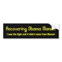 Recovering Obama Maniac, I saw the light and it... bumper stickers by jenniekurono Recovering Obama Maniac, I saw the light and it... bumper stickers