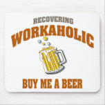Recovering Workaholic Buy Me A Beer Mousepad