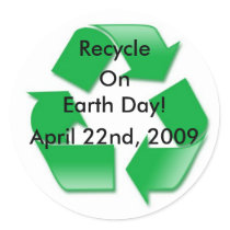 recycle2, Recycle, On Earth Day!, April 22nd, 2009 Round Sticker