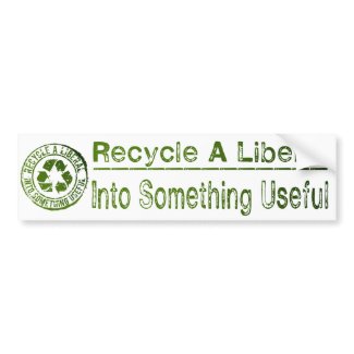 Recycle A Liberal, Into Something Useful bumpersticker