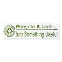 Recycle A Liberal, Into Something Useful bumper stickers by patrioticdissent Recycle A Liberal, Into Something Useful bumper stickers