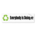 recycle everybody is doing it bumper sticker bumper stickers by Carennedy recycle everybody is doing it bumper sticker bumper stickers