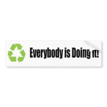 recycle everybody is doing it bumper sticker bumper stickers