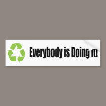 recycle everybody is doing it bumper sticker bumper stickers