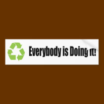 recycle everybody is doing it bumper sticker bumper stickers