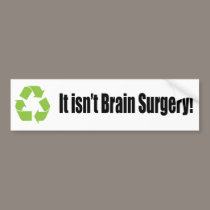 recycle it isn't brain surgery bumper sticker bumper stickers