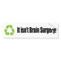 recycle it isn't brain surgery bumper sticker bumper stickers by Carennedy recycle it isn't brain surgery bumper sticker bumper stickers