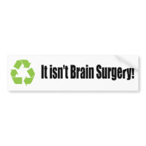 recycle it isn't brain surgery bumper sticker bumper stickers by Carennedy recycle it isn't brain surgery bumper sticker bumper stickers
