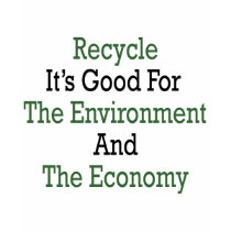 Recycle It's Good For The Environment And The Econ t-shirts by Supernova23 Recycle It's Good For The Environment And The Econ t-shirts