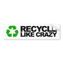 Recycle Like Crazy bumper stickers