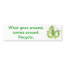 recycle logo color 600 dpi0001, What goes aroun... Bumper Sticker