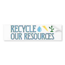 Recycle our Resources bumper sticker bumper stickers by holiday_tshirts Recycle our Resources bumper sticker bumper stickers