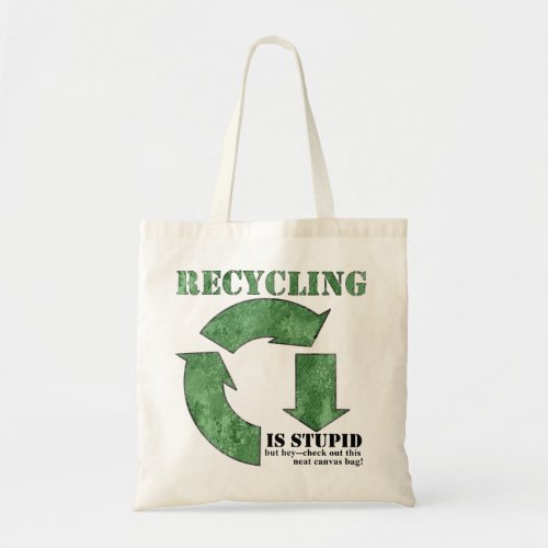 Recycling is Stupid reusable canvas tote bag