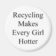 Recycling Makes Every Girl Hotter Refrigerator Magnets